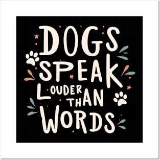 Dogs Speak Louder Than Words Posters and Art